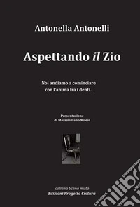 Aspettando «il» zio. Noi andiamo a cominciare con l'anima fra i denti libro