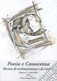 Poesia e conoscenza. Rivista di testimonianza e di ricerca (2018). Vol. 3 libro