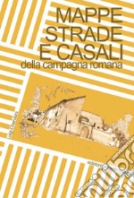 Mappe, strade e casali della campagna romana libro