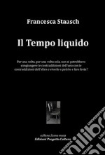 Il tempo liquido. Per una volta, per una volta sola, non si potrebbero congiungere le contraddizioni dell'uno con le contraddizioni dell'altro e viverle e patirle e fare festa?