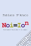 Noi = ion. Ragionamenti bislacchi in tot pagine libro