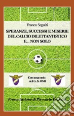 Speranze, successi e miserie del calcio dilettantistico e... non solo. Con una nota sulla storia del G. S. OMI