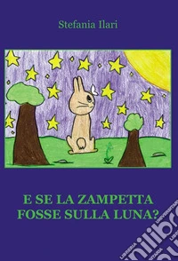 E se la zampetta fosse sulla luna? libro