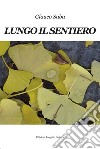 Lungo il sentiero libro di Saba Glauco