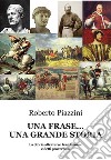 Una frase... una grande storia. La Storia attraverso frasi famose e detti proverbiali libro