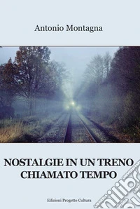 Nostalgie in un treno chiamato tempo libro
