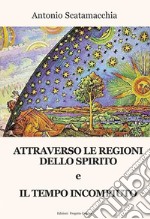 Attraverso le Regioni dello spirito-Il tempo incompiuto libro