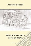 Tracce di vita e di tempo libro di Benatti Roberto