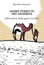 Anime perdute del deserto. L'altra faccia della guerra in Libia libro