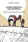 Anime perdute del deserto. L'altra faccia della guerra in Libia libro di Venturino Maurizio