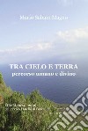 Tra cielo e terra. Percorso umano e divino. I diari (1974-2019) del Piccolo Fratello di Foucauld libro