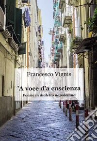 'A voce d'a cuscienza. Poesie in dialetto napoletano libro
