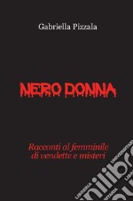 Nero donna. Racconti al femminile di vendette e misteri libro