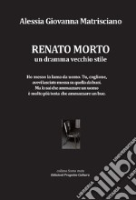 Renato morto. Un dramma vecchio stile libro