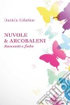 Nuvole & arcobaleni. Racconti e fiabe libro