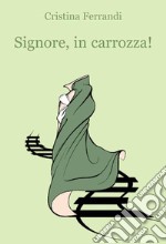 Signore, in carrozza! libro