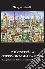 Chi vincerà la guerra mondiale a pezzi? La questione del ruolo centrale europeo libro