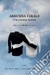 Amicizia virale. Une entente secrète. Poemetto collettivo in ottave libro