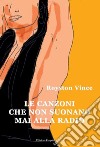 Le canzoni che non suonano mai alla radio libro di Royston Vince