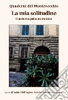 La mia solitudine. Quaderni del Montevecchio. Concorso primavera 2021 libro