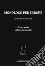 Monologo per errore. Da una idea di Ro' Rocchi libro