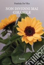 Non divenni mai girasole