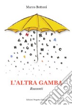 L'altra gamba. Racconti libro