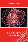 Il coraggio di vivere libro di Ilari Stefania