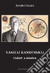 Vasilij Kandinskij. Colori e musica libro di Coluccio Saverio