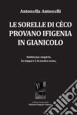 Le sorelle di Cèco provano Ifigenia in Gianicolo libro