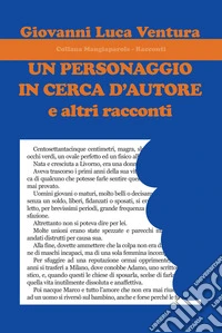 Un personaggio in cerca d'autore e altri racconti