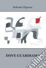 Dove guardiamo libro