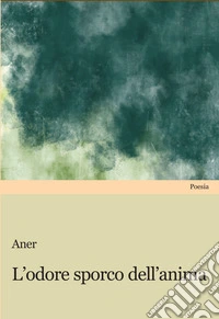 L'odore sporco dell'anima libro