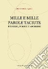 Mille e mille parole taciute. Pensieri, poesie e aforismi libro di Ragnini Michele Maria