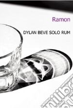 Dylan beve solo rum libro