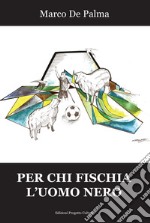 Per chi fischia l'uomo nero libro