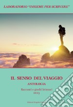 Il senso del viaggio. Laboratorio «Insieme per scrivere» libro