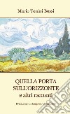 Quella porta sull'orizzonte e altri racconti libro di Tonini Bossi Mario