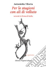 Per le stagioni con ali di velluto. Versetti in forma di haiku