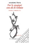 Per le stagioni con ali di velluto. Versetti in forma di haiku libro di Tiberia Antonietta