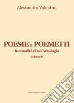 Poesie & poemetti. Inattualità di un'antologia. Vol. 2 libro