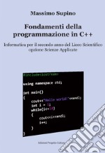 Fondamenti della programmazione in C++. Per il 2° anno delle Scuole superiori libro