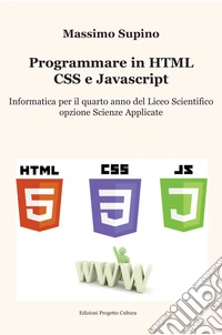 Programmare in HTML, CSS e JavaScript. Per il 4° anno delle Scuole superiori