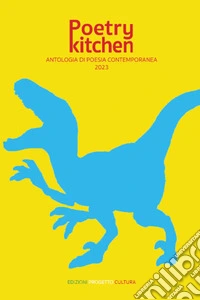 Poetry kitchen. Antologia di poesia contemporanea 2023 libro