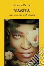 Nasha. Nata in un giorno di pioggia libro