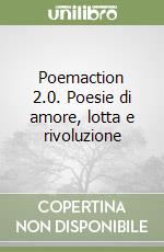 Poemaction 2.0. Poesie di amore, lotta e rivoluzione libro