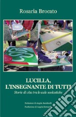 Lucilla, l'insegnante di tutti. Storie di vita tra le aule scolastiche