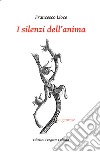 I silenzi dell'anima libro di Lioce Francesco