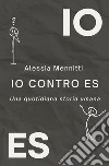 IO contro ES. Una quotidiana storia umana libro