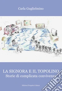 La signora e il topolino. Storie di complicata convivenza libro